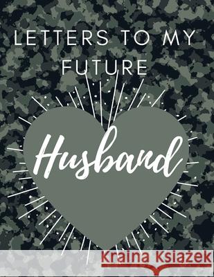 Letters to my future Husband: Love Notes Journal Prompts for Letters to Dear Future Husband Wedding Day Gift valentine's day notebook gift Love Mess Daisy, Adil 9781716247231 Adina Tamiian - książka