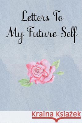 Letters to My Future Self: Visualize Your Future Thoughts, Goals and Dreams Rainbow Cloud Press 9781795360159 Independently Published - książka