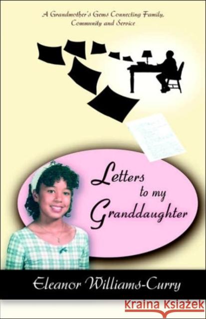 Letters To My Granddaughter: A Grandmother's Gems Connecting Family, Community and Service Curry, Eleanor 9780595395132 iUniverse - książka