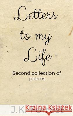 Letters to My Life: Second Collection of Poems J. K. Forrest 9781091846524 Independently Published - książka