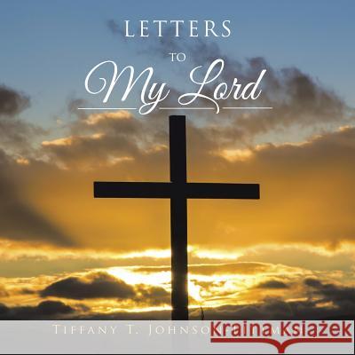 Letters to My Lord Tiffany T. Johnson-Pittman 9781504964661 Authorhouse - książka