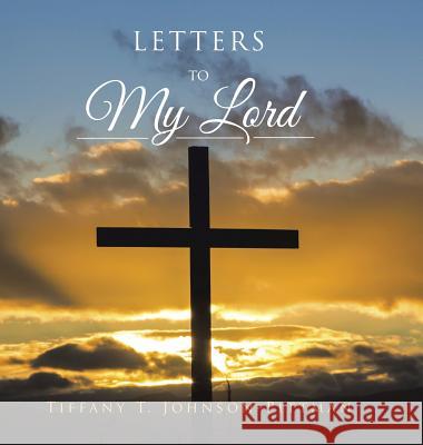 Letters to My Lord Tiffany T. Johnson-Pittman 9781504964685 Authorhouse - książka