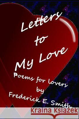 Letters to my Love: Love Poems Smith, Frederick E. 9781482366556 Createspace - książka