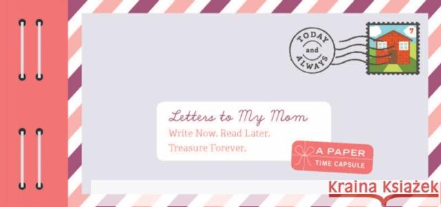 Letters to My Mom: Write Now. Read Later. Treasure Forever. (Books for Mom, Gifts for Mom, Letter Books) Redmond, Lea 9781452149219 Chronicle Books - książka