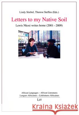 Letters to My Native Soil: Lewis Nkosi Writes Home (2001-2009) Lindy Stiebel Therese Steffen 9783643905109 Lit Verlag - książka