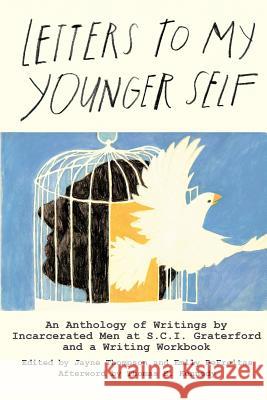 Letters to My Younger Self: An Anthology of Writings by Incarcerated Men at S.C.I. Graterford and a Writing Workbook Jayne Thompson Emily DeFreitas 9780991328109 Serving House Books - książka
