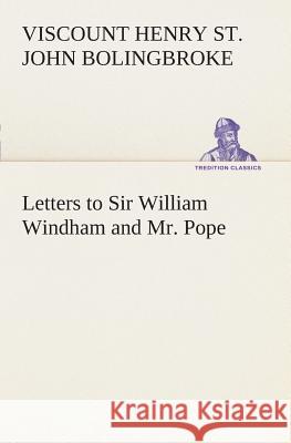 Letters to Sir William Windham and Mr. Pope Henry St John Viscount Bolingbroke 9783849507220 Tredition Classics - książka