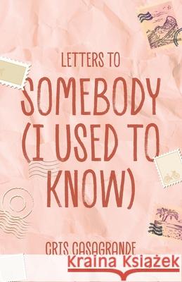 Letters To Somebody (I Used To Know) Cris Casagrande Ana Silvani Daniel Fernandes 9781966892045 Webook Publishing - książka