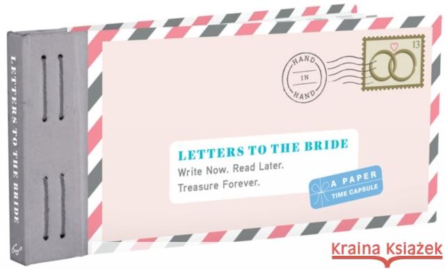 Letters to the Bride: Write Now. Read Later. Treasure Forever. Lea Redmond 9781452149202 Chronicle Books - książka