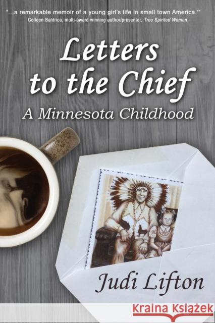 Letters to the Chief: A Minnesota Childhood Judi Lifton 9781959770787 Wisdom Editions - książka