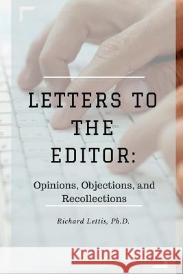 Letters to the Editor: Opinions, Objections, and Recollections Richard Letti 9781534766020 Createspace Independent Publishing Platform - książka