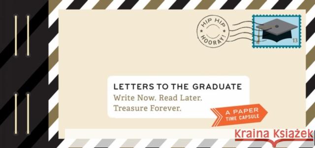 Letters to the Graduate: Write Now. Read Later. Treasure Forever. (Graduation Gifts, Gifts for New Graduates, Graduating Gifts) Redmond, Lea 9781452159447 Chronicle Books - książka