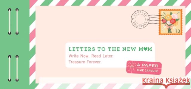 Letters to the New Mom: Write Now. Read Later. Treasure Forever. (Gifts for Expecting Mothers, Gifts for Moms to Be, New Mom Gifts) Redmond, Lea 9781452159478 Chronicle Books - książka