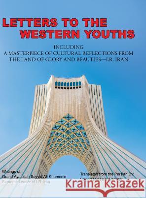 Letters to the Western Youths Including a Masterpiece of Cultural Reflections from the Land of Glory and Beauties-I.R. Iran Sayyid Hussein Alamdar 9781524689230 Authorhouse - książka