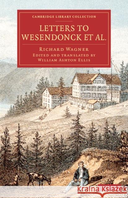 Letters to Wesendonck Et Al. Richard Wagner William Ashton Ellis 9781108079525 Cambridge University Press - książka