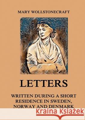 Letters written during a short residence in Sweden, Norway and Denmark: Large Print Edition for a better reading experience Mary Wollstonecraft 9783988685278 Jazzybee Verlag - książka