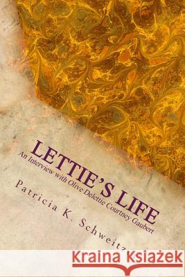 Lettie's Life: An interview with Olive Delettie Courtney Gaubert Schweitzer, Patricia K. 9781483904276 Createspace - książka