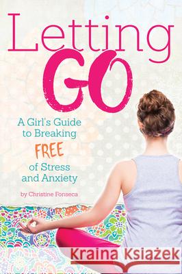 Letting Go: A Girl's Guide to Breaking Free of Stress and Anxiety Christine Fonseca 9781618216915 Prufrock Press - książka