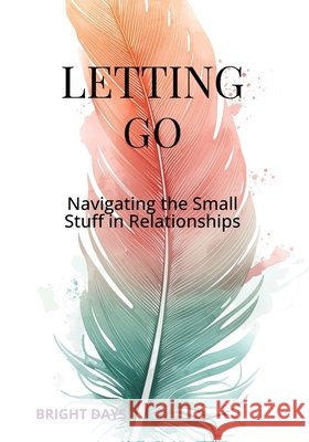 Letting Go: Navigating the Small Stuff in Relationships Bright Days 9798301337482 Independently Published - książka