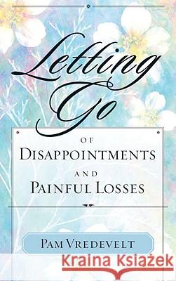 Letting Go of Disappointments and Painful Losses Pamela W. Vredevelt 9781576739549 Multnomah Publishers - książka