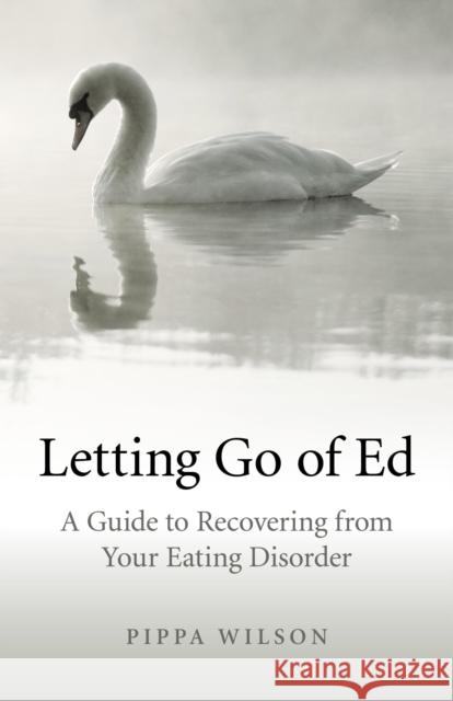 Letting Go of Ed – A Guide to Recovering from Your Eating Disorder Pippa Wilson 9781846946981 John Hunt Publishing - książka