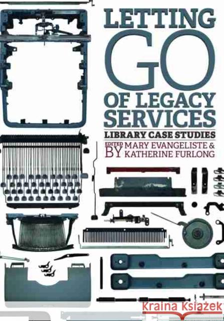 Letting Go of Legacy Services: Library Case Studies Mary Evangeliste 9780838912201 Eurospan - książka