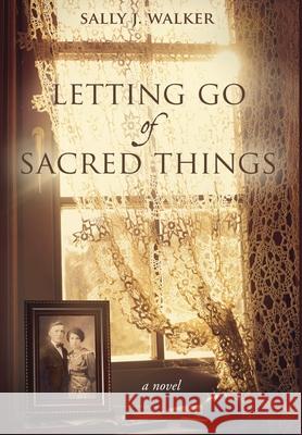 Letting Go of Sacred Things Sally Walker 9781640857278 Sally J. Walker - książka