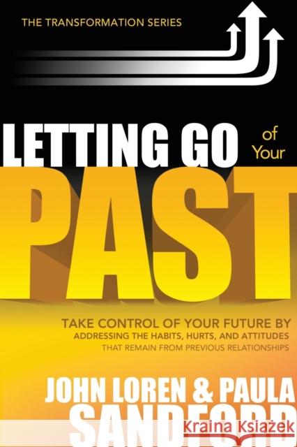 Letting Go of Your Past: Take Control of Your Future by Addressing the Habits, Hurts, and Attitudes That Remain from Previous Relationships John Loren Sandford John Loren Sanford Paula Sanford 9781599792187 Charisma House - książka