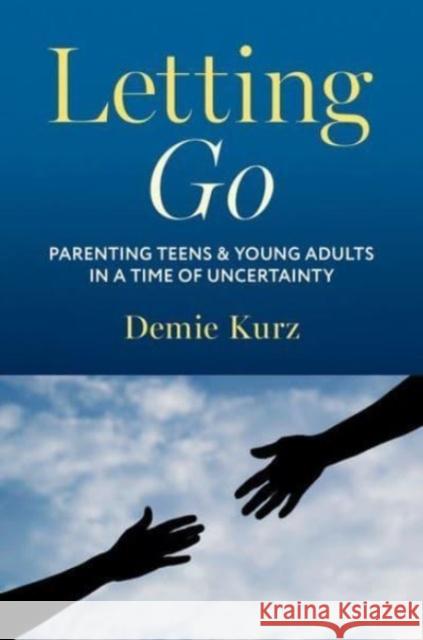 Letting Go: Parenting Teens and Young Adults in a Time of Uncertainty Demie Kurz 9780190222444 Oxford University Press, USA - książka