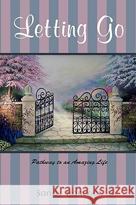 Letting Go: Pathway to an Amazing Life Hancock, Sandy 9780595486243 iUniverse.com - książka