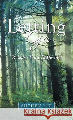 Letting Go: Release Your Suffering Suzhen Liu 9781982257996 Balboa Press - książka