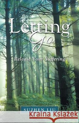 Letting Go: Release Your Suffering Suzhen Liu 9781982258009 Balboa Press - książka