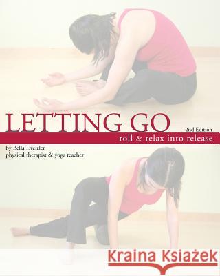 Letting Go: Roll and Relax Into Release Bella Dreizler 9781463511876 Createspace - książka