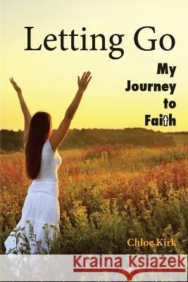 Letting Go: Second Edition: One Woman's Journey to Faith Miss Chloe Renee Kirk 9781505813784 Createspace Independent Publishing Platform - książka