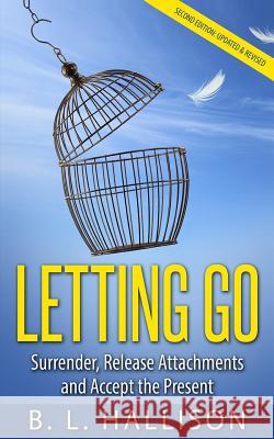 Letting Go: Surrender, Release Attachments and Accept the Present B. L. Hallison 9781518810992 Createspace Independent Publishing Platform - książka