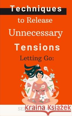 Letting Go: Techniques to Release Unnecessary Tensions Serigne Niang 9798329123616 Independently Published - książka
