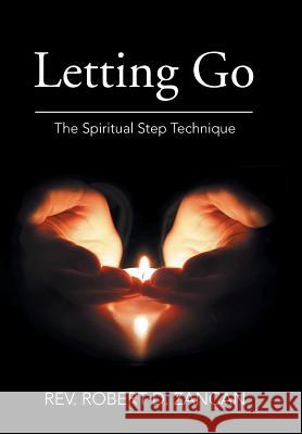 Letting Go: The Spiritual Step Technique Rev Robert D. Zancan 9781514400623 Xlibris Corporation - książka