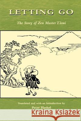 Letting Go: The Story of Zen Master Tosui Haskel, Peter 9780824824402 University of Hawaii Press - książka