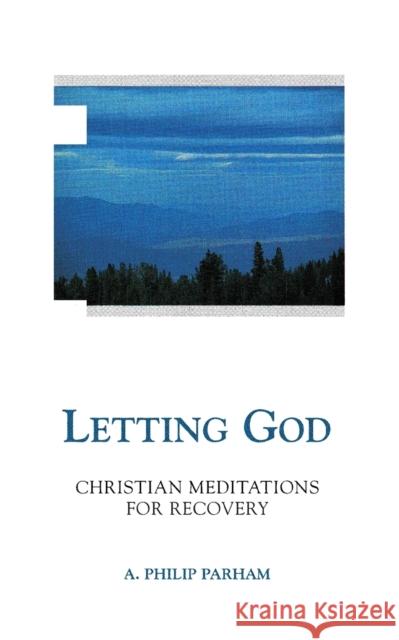 Letting God - Revised Edition: Christian Meditations for Recovery A. Philip Parham 9780062506696 HarperOne - książka