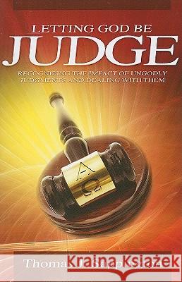 Letting God be Judge: Recognizing the Impact of Ungodly Judgements and Dealing with Them Thomas J. Sappington 9781852404581 Sovereign World Ltd - książka