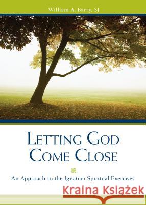 Letting God Come Close: An Approach to the Ignatian Spiritual Exercises William A. Barry 9780829416848 Loyola Press - książka