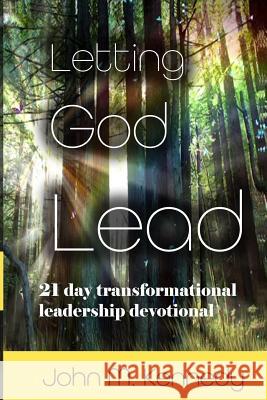 Letting God Lead: 21 Day Transformational Leadership Devotional John M. Kennedy 9781728909059 Independently Published - książka