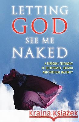 Letting God See Me Naked: A Personal Testimony of Deliverance, Growth, and Spiritual Maturity Karen A. Watson 9780982779118 Amplified Life, LLC - książka