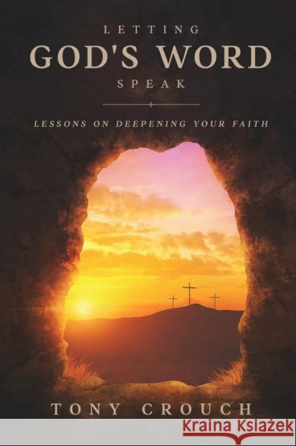 Letting God's Word Speak: Lessons on Deepening Your Faith Tony Crouch 9781953300553 Clay Bridges Press - książka