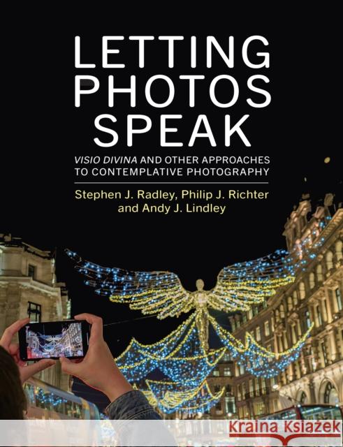 Letting Photos Speak: Visio Divina and Other Approaches to Contemplative Photography Andy Lindley 9781915412126 Darton, Longman & Todd Ltd - książka