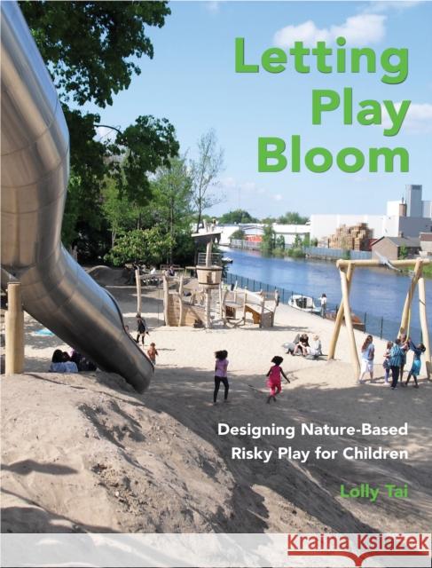 Letting Play Bloom: Designing Nature-Based Risky Play for Children Lolly Tai Teri Hendy 9781439921791 Temple University Press - książka