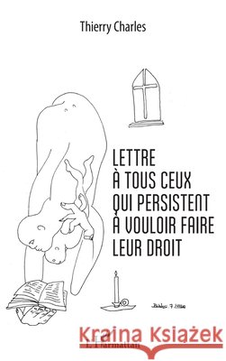 Lettre à tous ceux qui persistent à vouloir faire leur droit Charles, Thierry 9782343123431 Editions L'Harmattan - książka