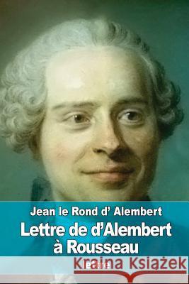 Lettre de d'Alembert à Rousseau Le Rond D' Alembert, Jean 9781515346289 Createspace - książka