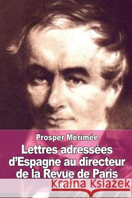 Lettres adressées d'Espagne au directeur de la Revue de Paris Merimee, Prosper 9781517212711 Createspace - książka