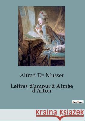 Lettres d'amour a Aimee d'Alton Alfred De Musset   9791041926497 Shs Editions - książka